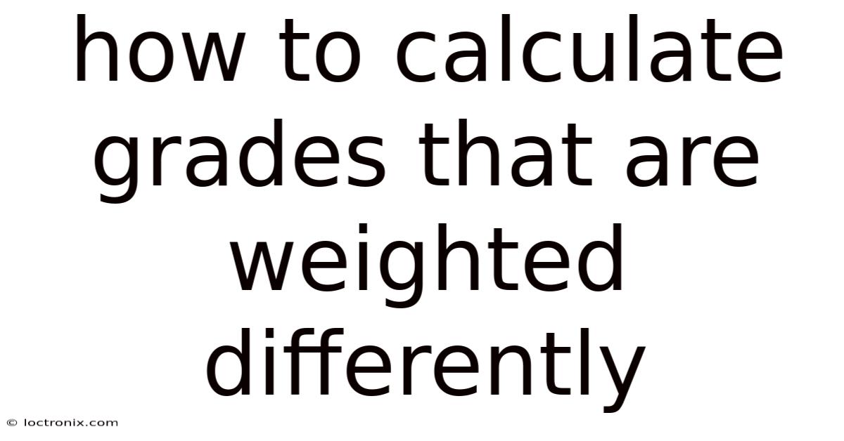 How To Calculate Grades That Are Weighted Differently