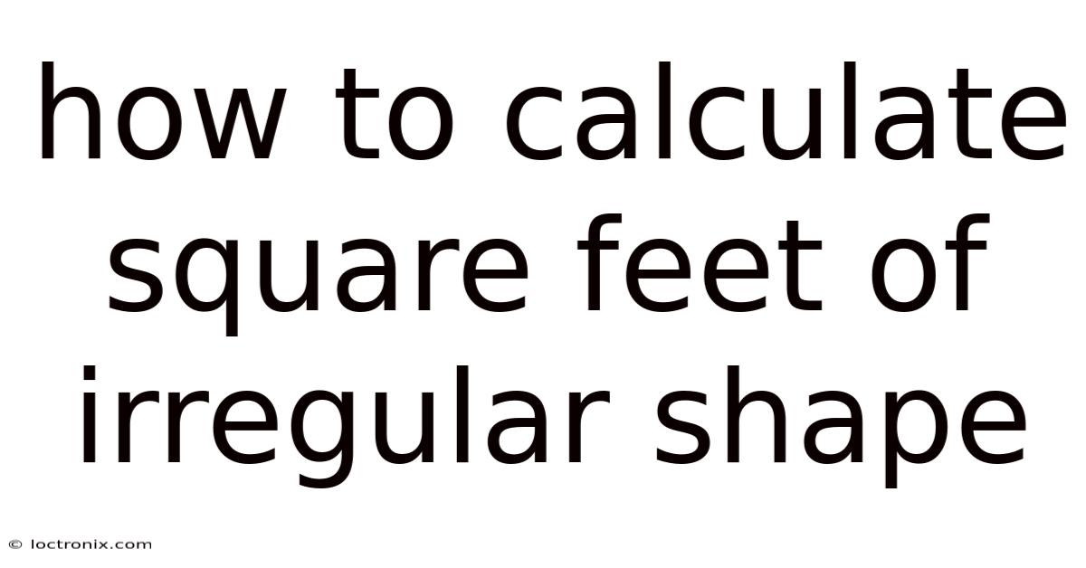 How To Calculate Square Feet Of Irregular Shape