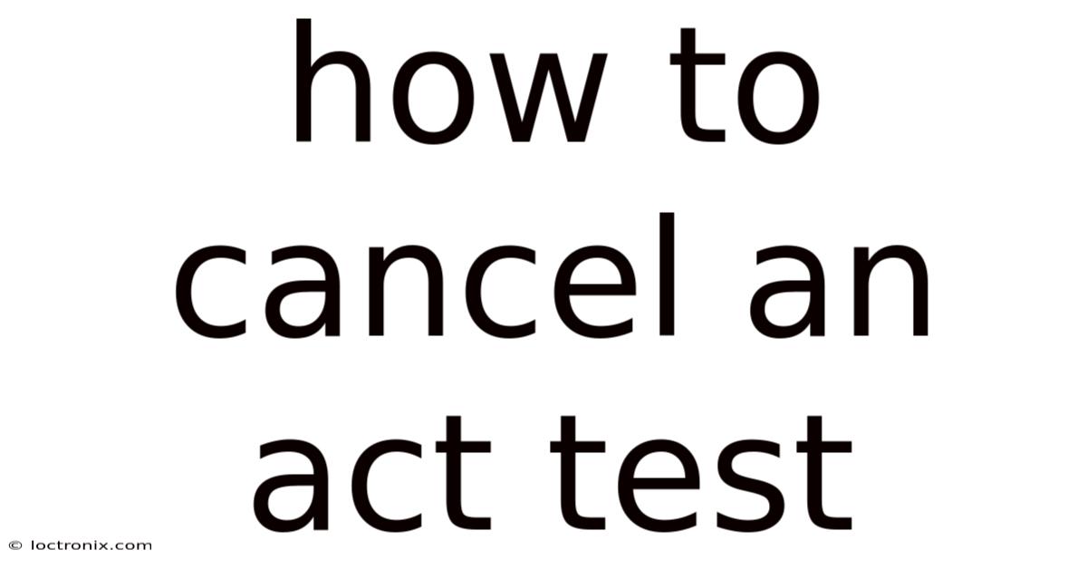How To Cancel An Act Test