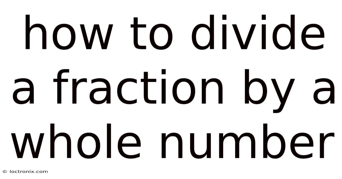 How To Divide A Fraction By A Whole Number