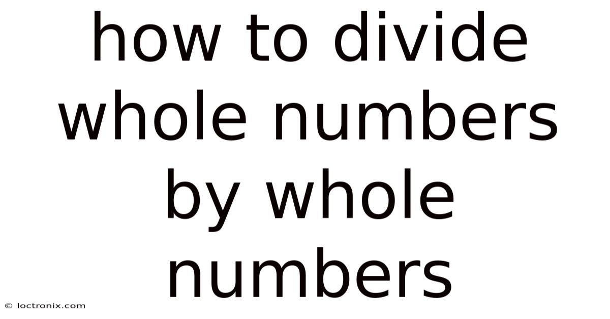 How To Divide Whole Numbers By Whole Numbers