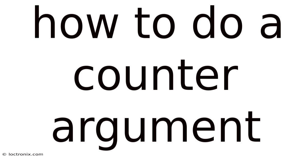How To Do A Counter Argument