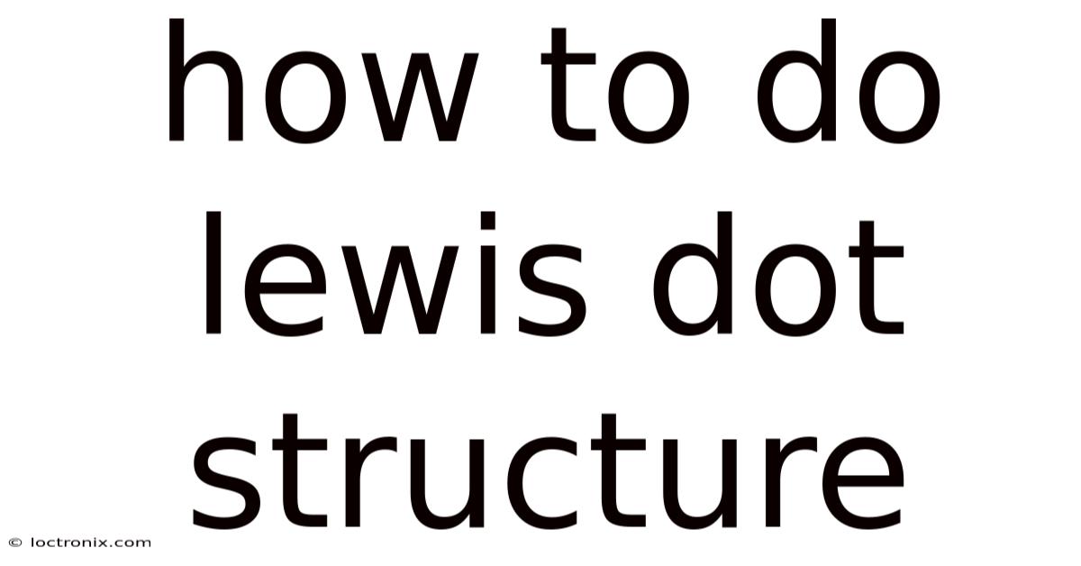 How To Do Lewis Dot Structure