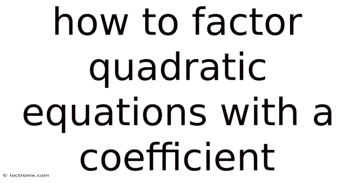 How To Factor Quadratic Equations With A Coefficient
