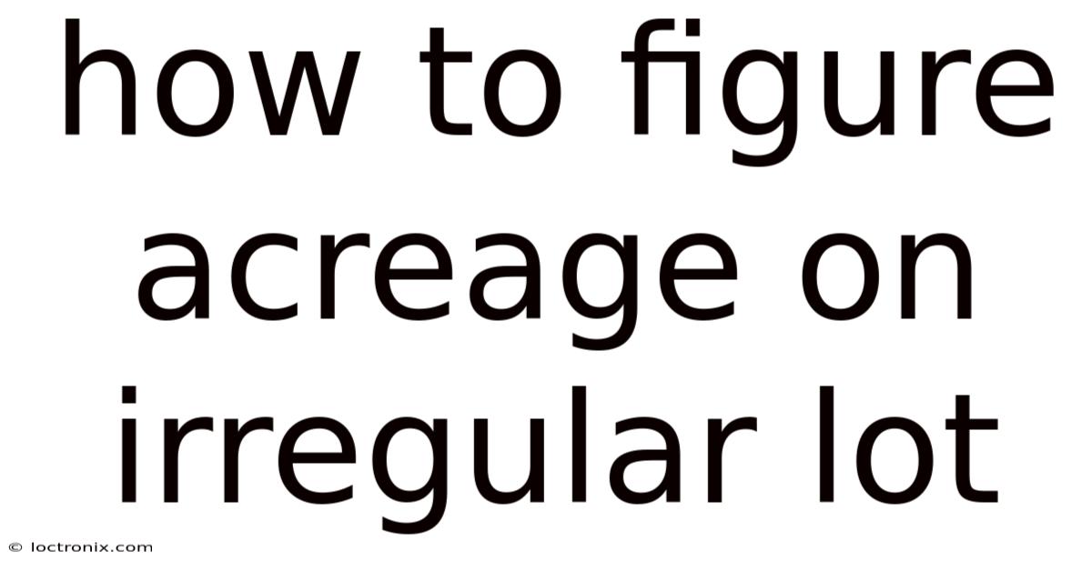 How To Figure Acreage On Irregular Lot