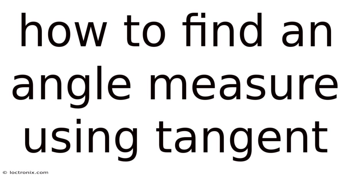 How To Find An Angle Measure Using Tangent