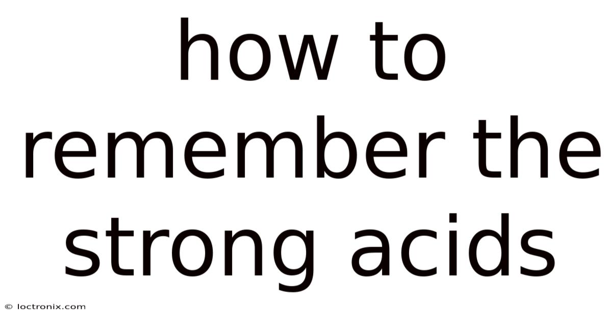 How To Remember The Strong Acids