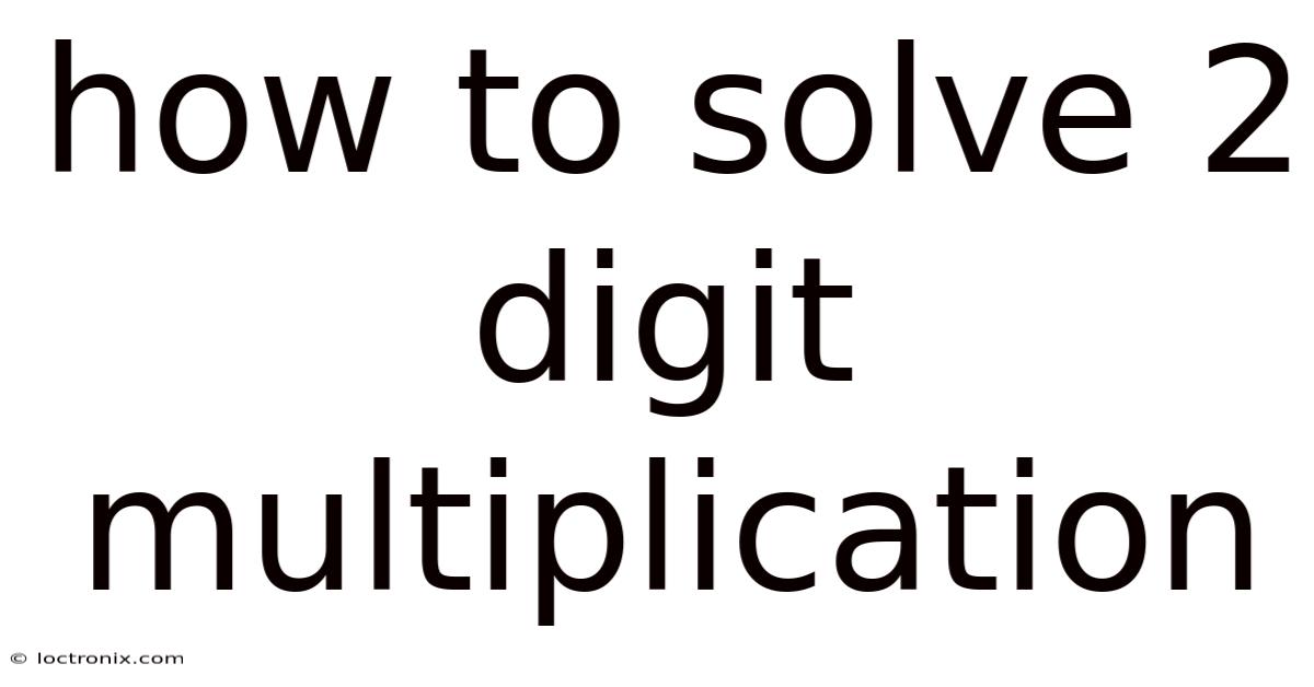 How To Solve 2 Digit Multiplication