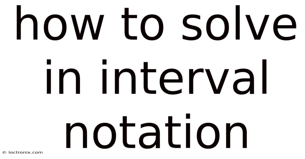 How To Solve In Interval Notation