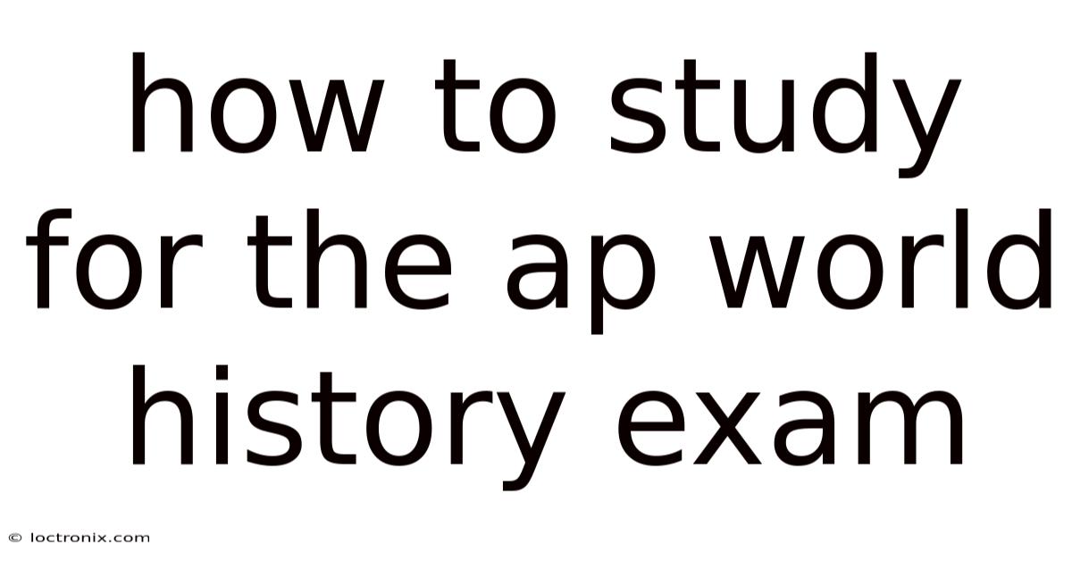 How To Study For The Ap World History Exam