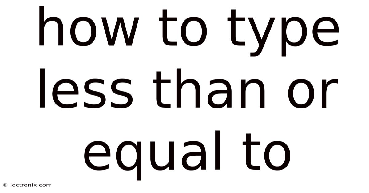 How To Type Less Than Or Equal To