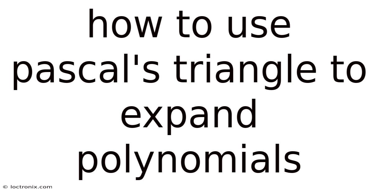 How To Use Pascal's Triangle To Expand Polynomials