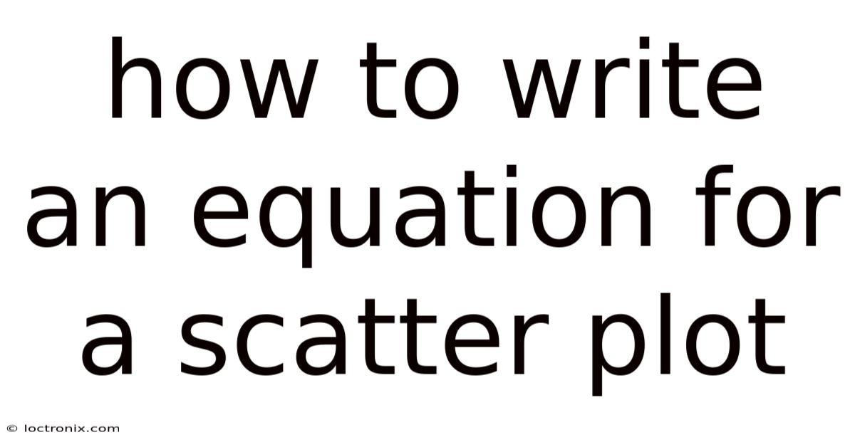How To Write An Equation For A Scatter Plot