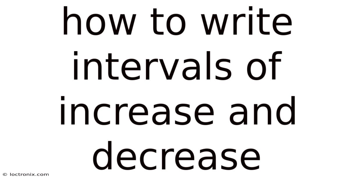How To Write Intervals Of Increase And Decrease