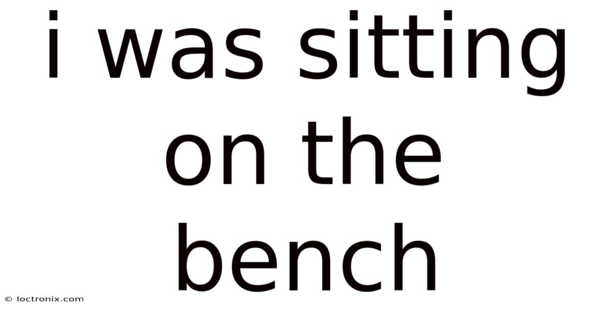 I Was Sitting On The Bench