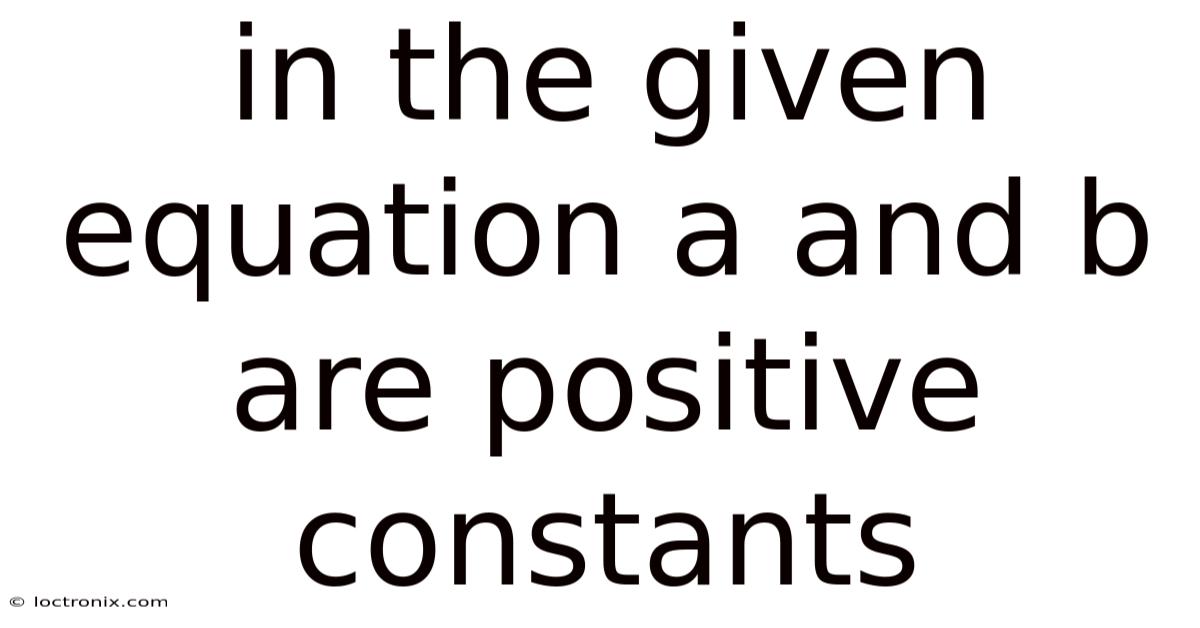 In The Given Equation A And B Are Positive Constants