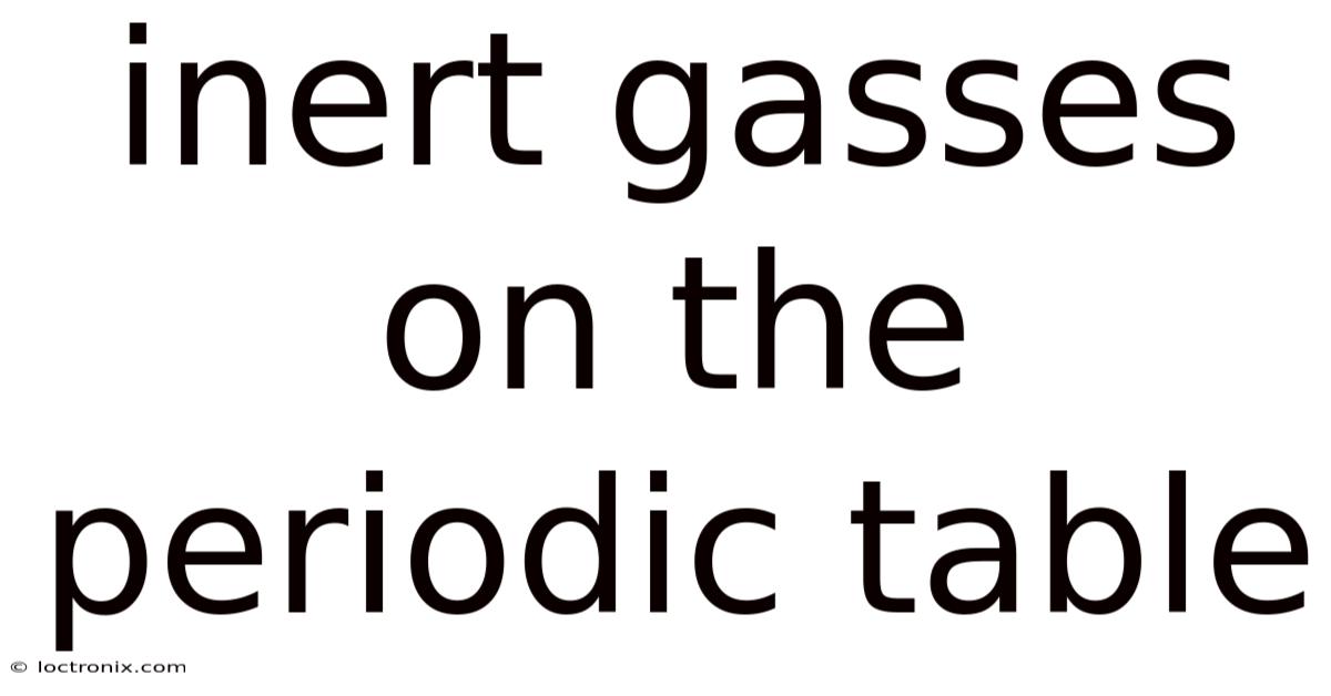 Inert Gasses On The Periodic Table