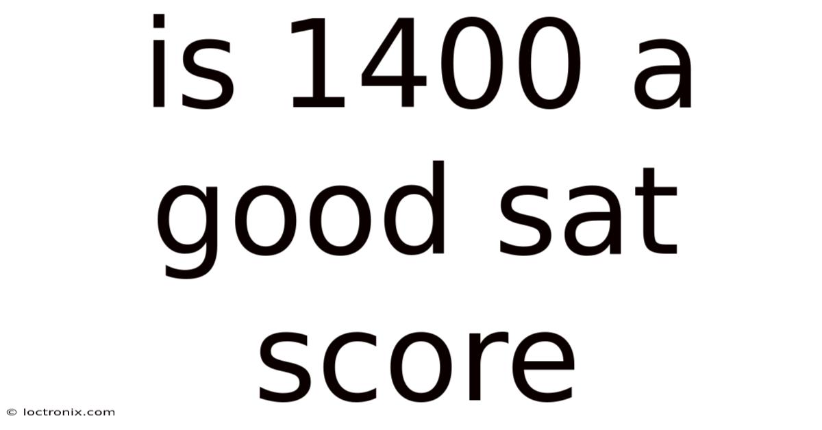Is 1400 A Good Sat Score