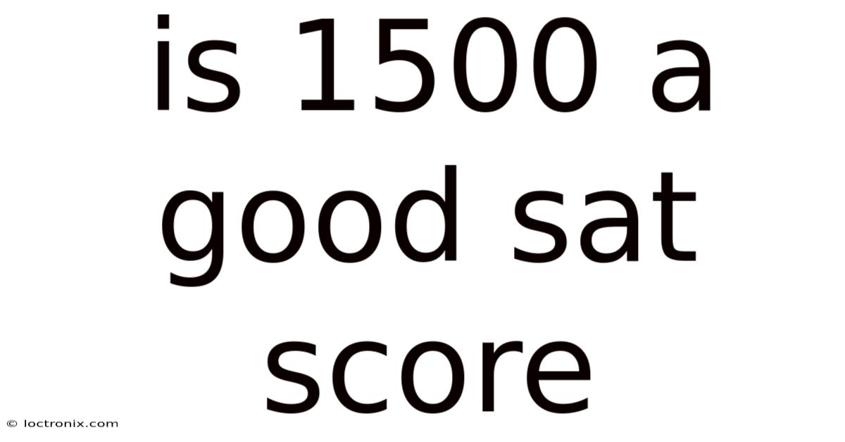 Is 1500 A Good Sat Score