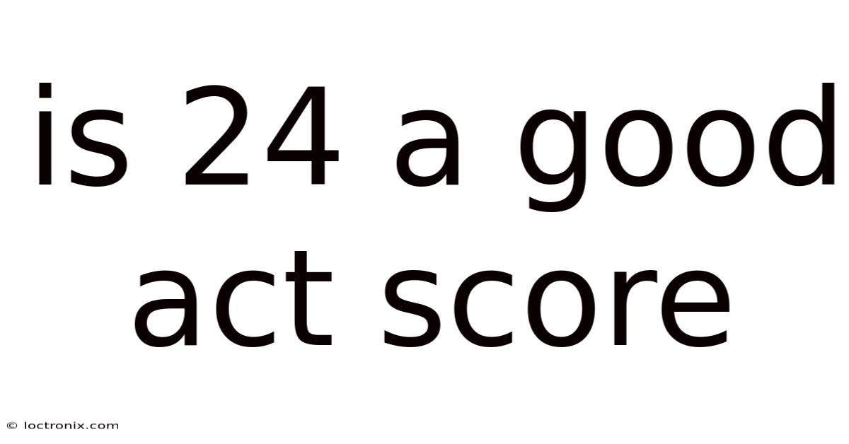 Is 24 A Good Act Score