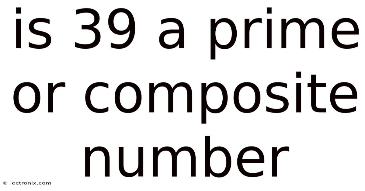 Is 39 A Prime Or Composite Number