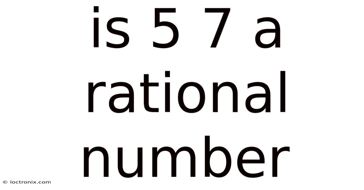 Is 5 7 A Rational Number