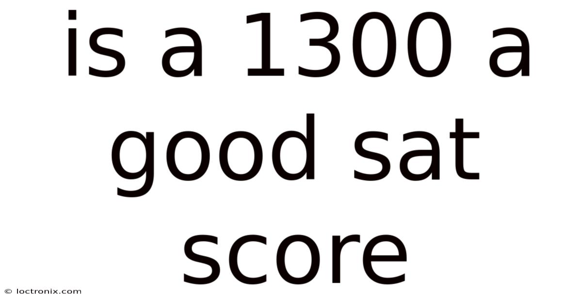 Is A 1300 A Good Sat Score