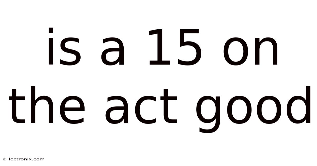 Is A 15 On The Act Good