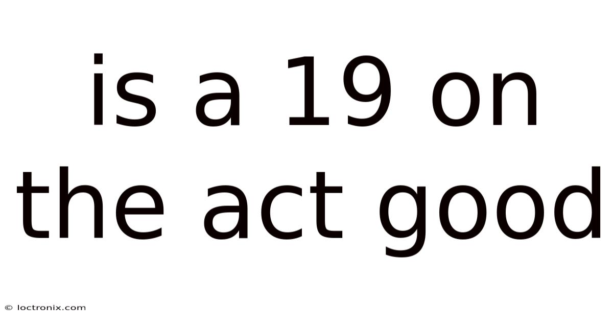Is A 19 On The Act Good