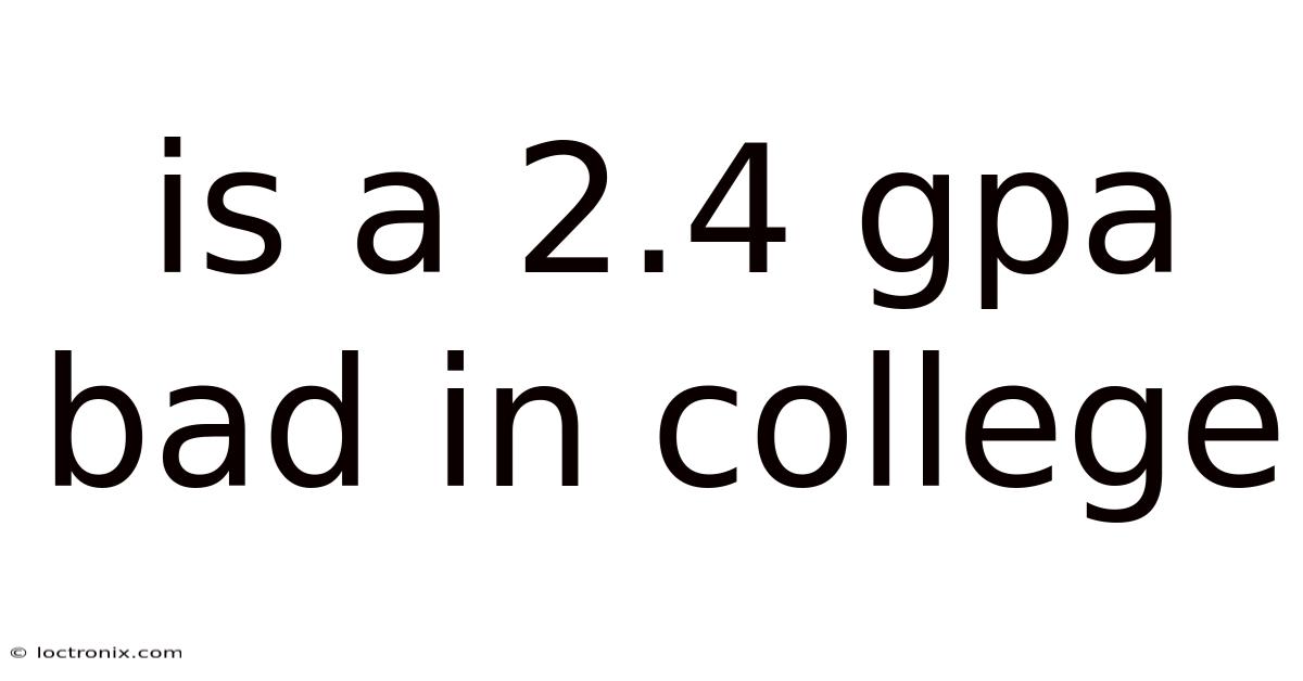 Is A 2.4 Gpa Bad In College
