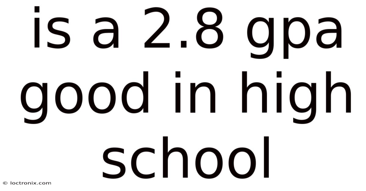 Is A 2.8 Gpa Good In High School