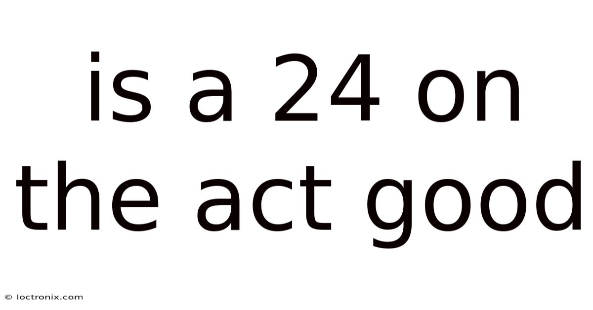 Is A 24 On The Act Good