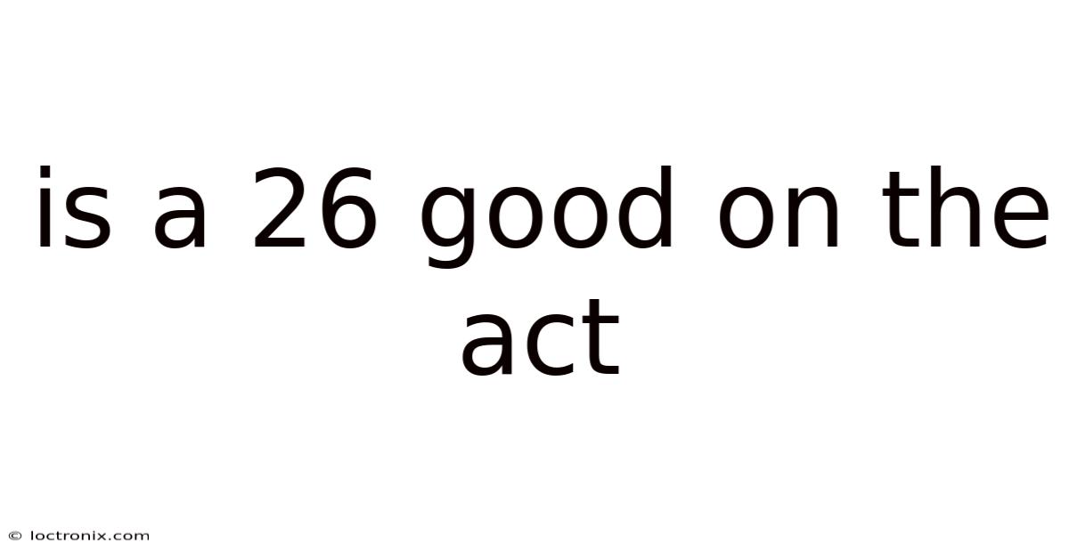 Is A 26 Good On The Act