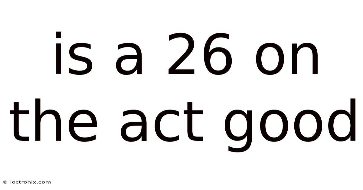 Is A 26 On The Act Good