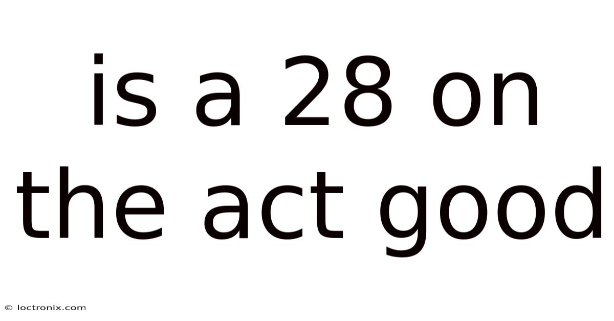 Is A 28 On The Act Good