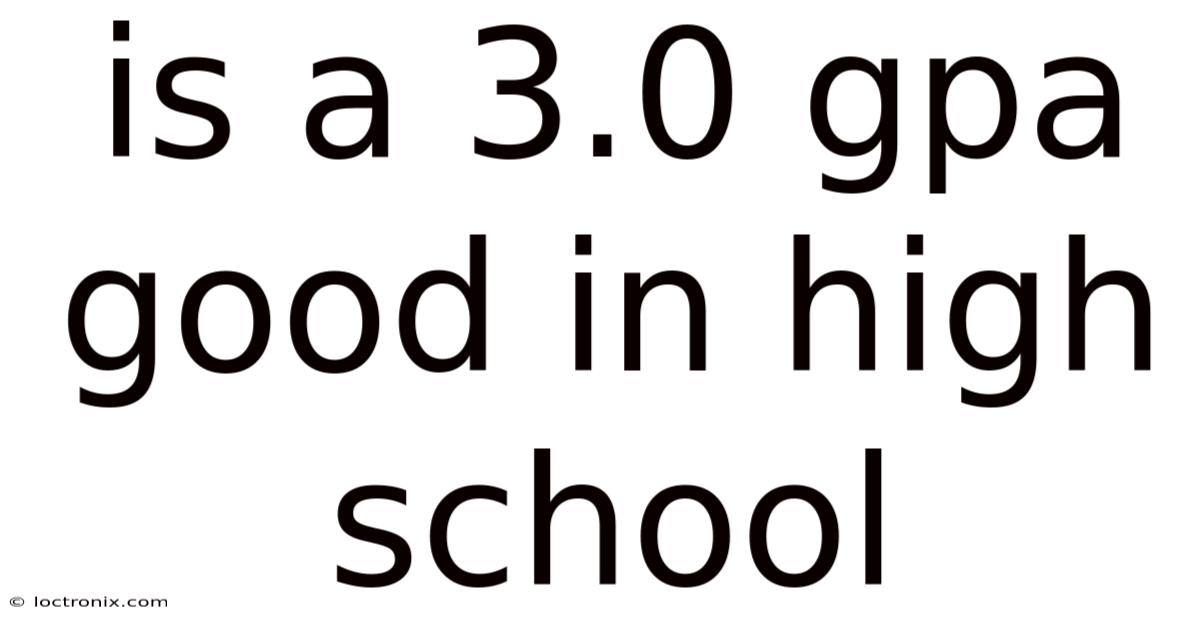 Is A 3.0 Gpa Good In High School