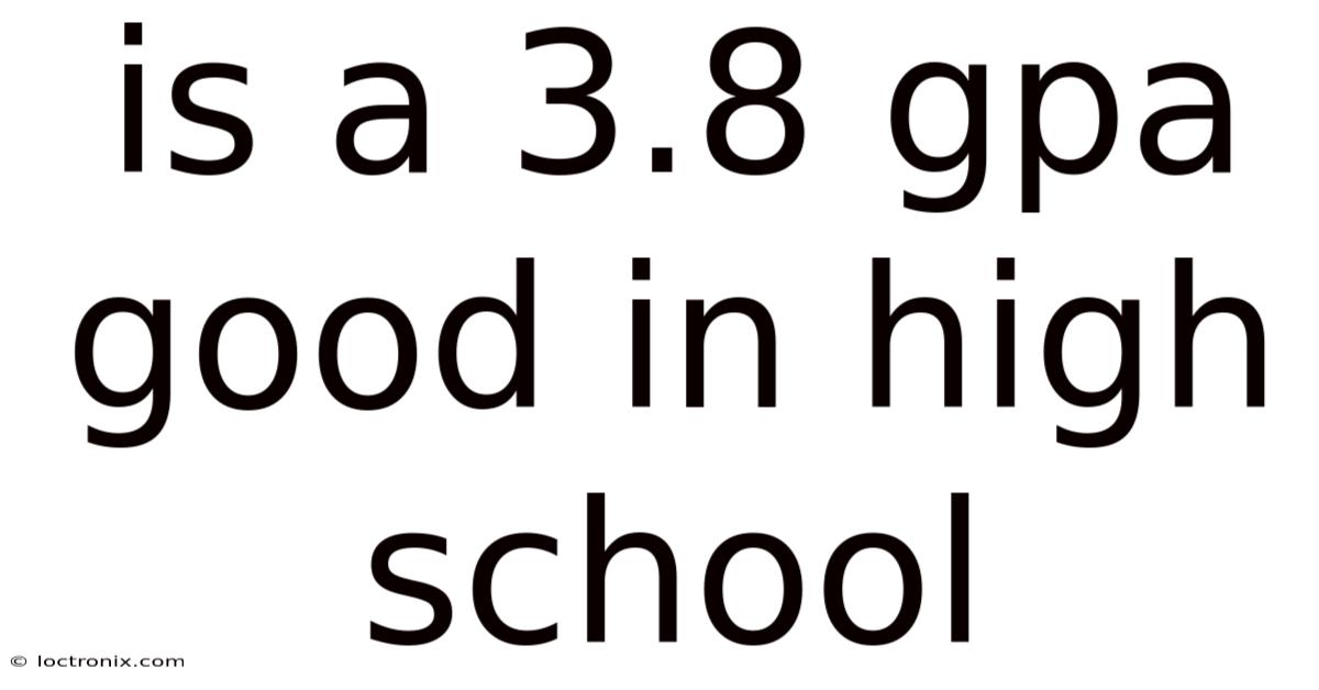 Is A 3.8 Gpa Good In High School