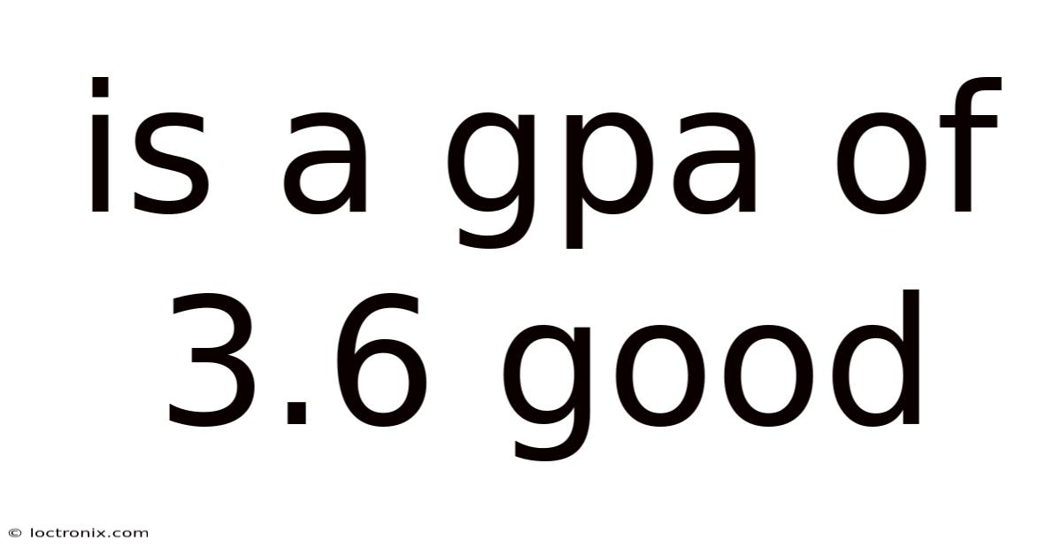 Is A Gpa Of 3.6 Good