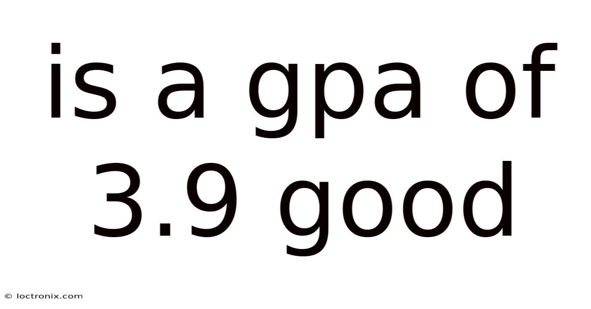 Is A Gpa Of 3.9 Good