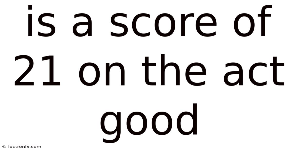 Is A Score Of 21 On The Act Good