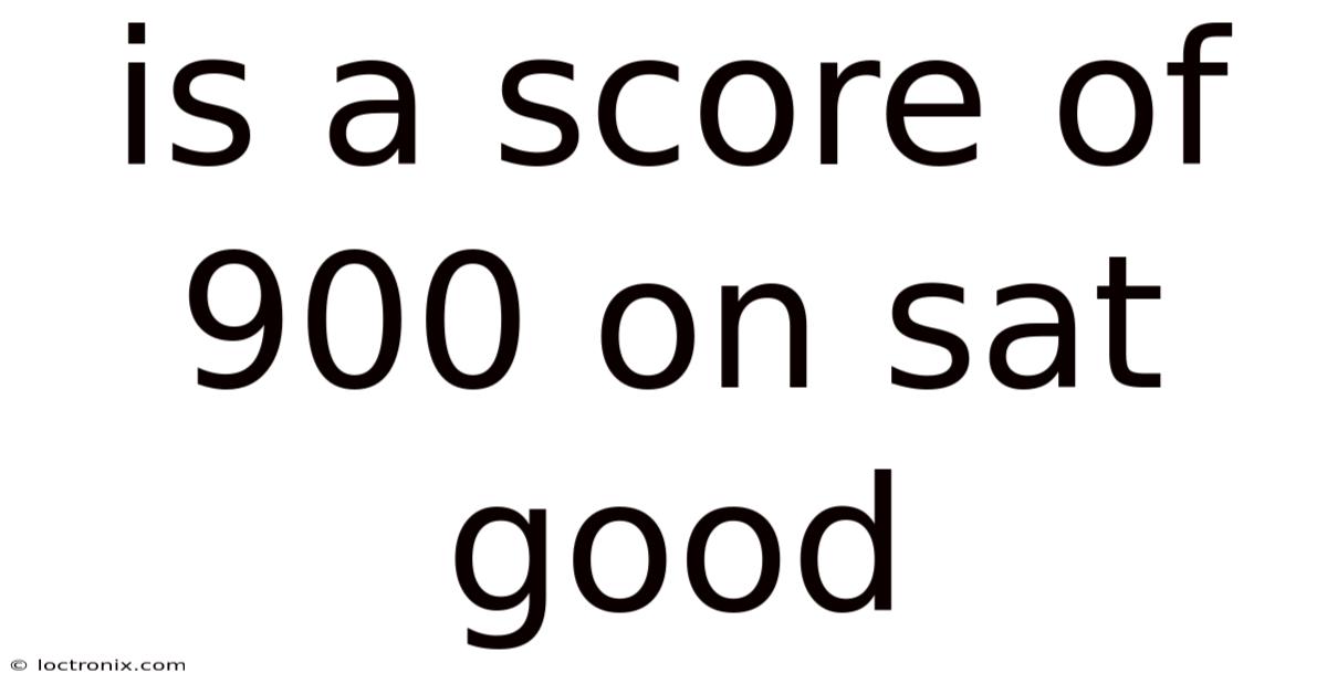 Is A Score Of 900 On Sat Good