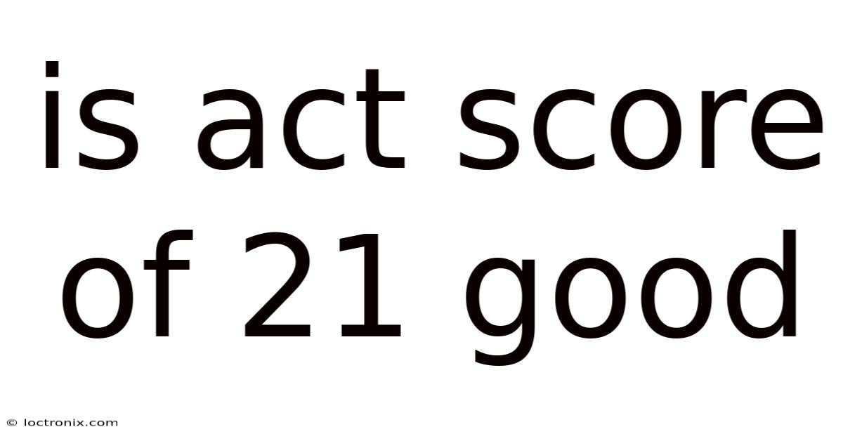 Is Act Score Of 21 Good