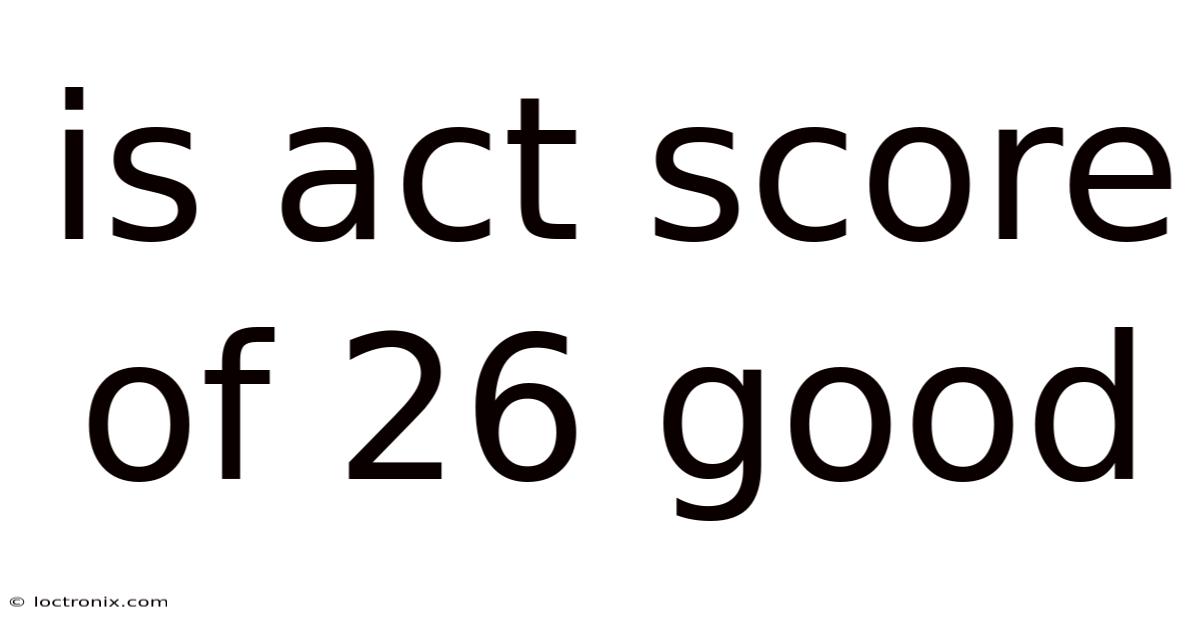 Is Act Score Of 26 Good