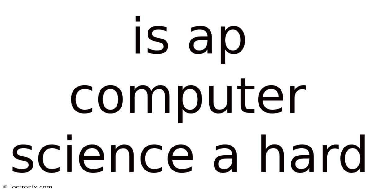 Is Ap Computer Science A Hard