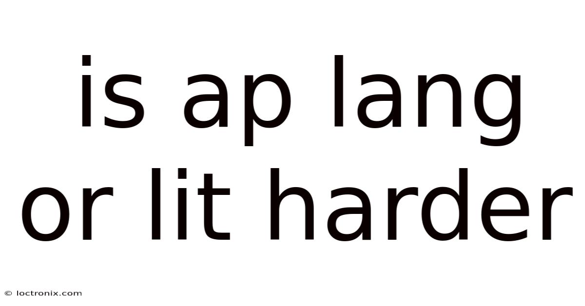 Is Ap Lang Or Lit Harder