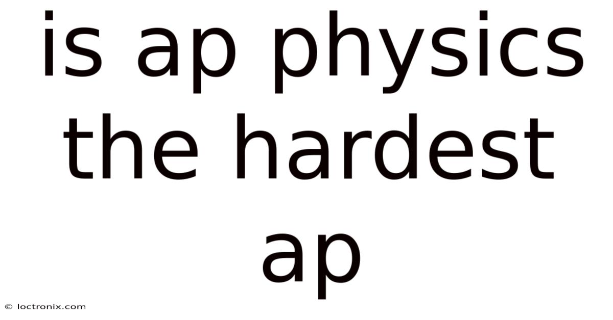 Is Ap Physics The Hardest Ap