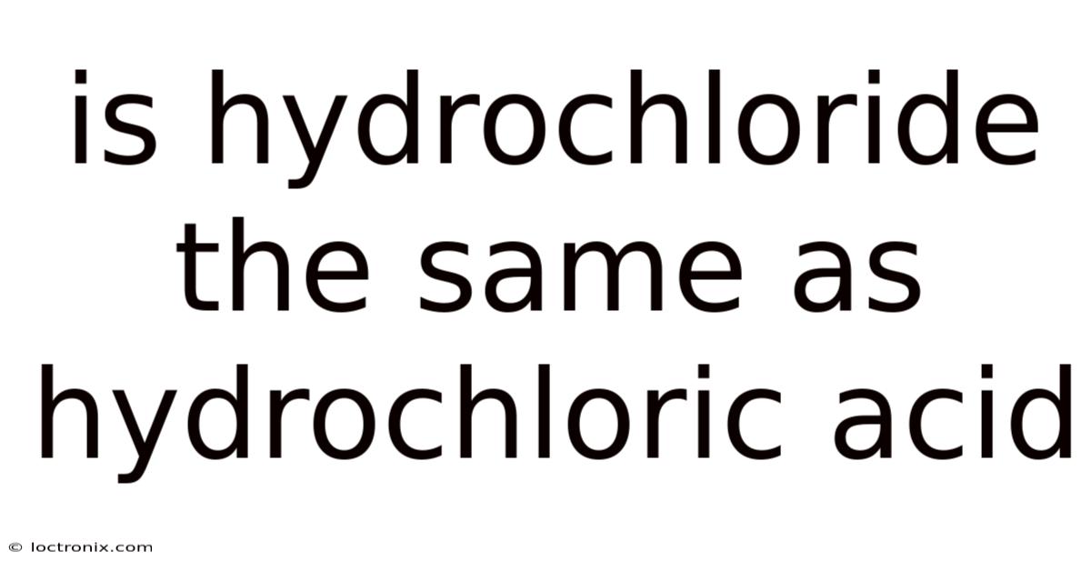 Is Hydrochloride The Same As Hydrochloric Acid