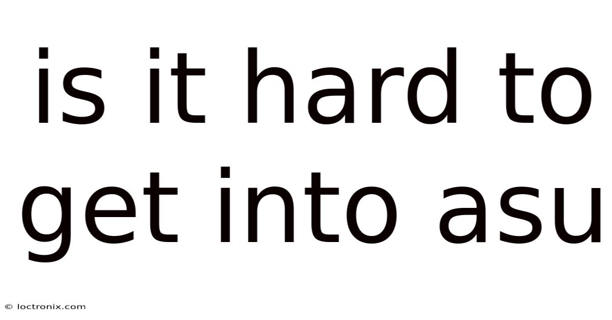Is It Hard To Get Into Asu