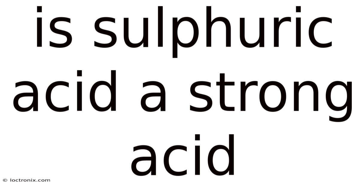 Is Sulphuric Acid A Strong Acid