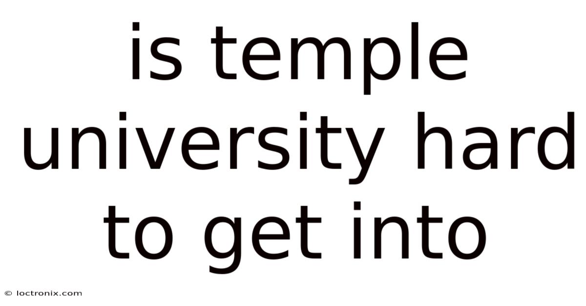 Is Temple University Hard To Get Into